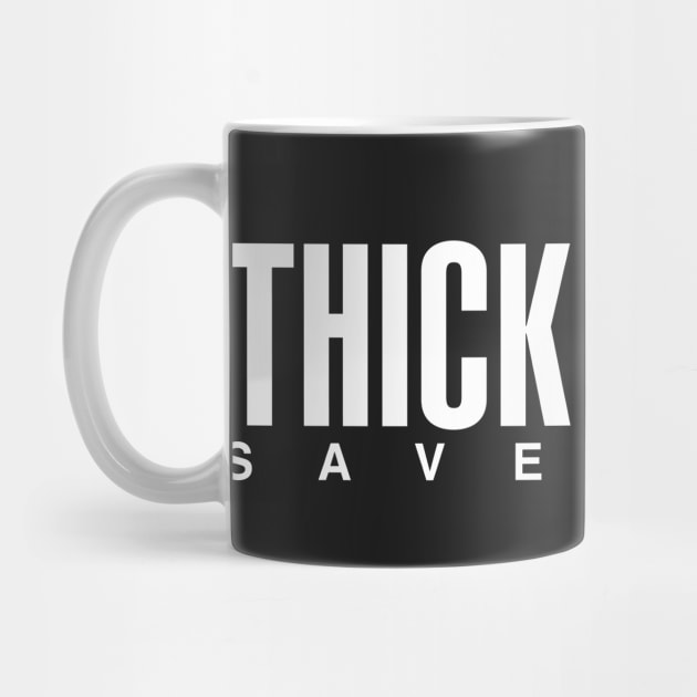 Thick Thighs Save Lives by CityNoir